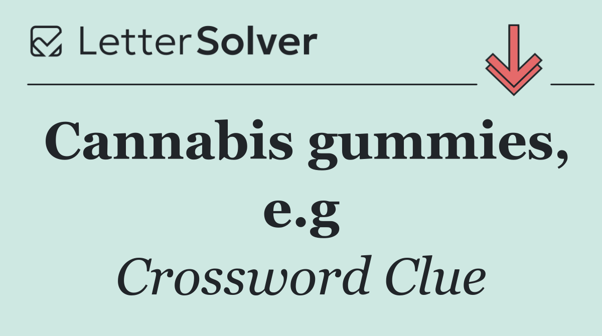 Cannabis gummies, e.g