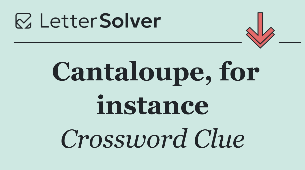 Cantaloupe, for instance