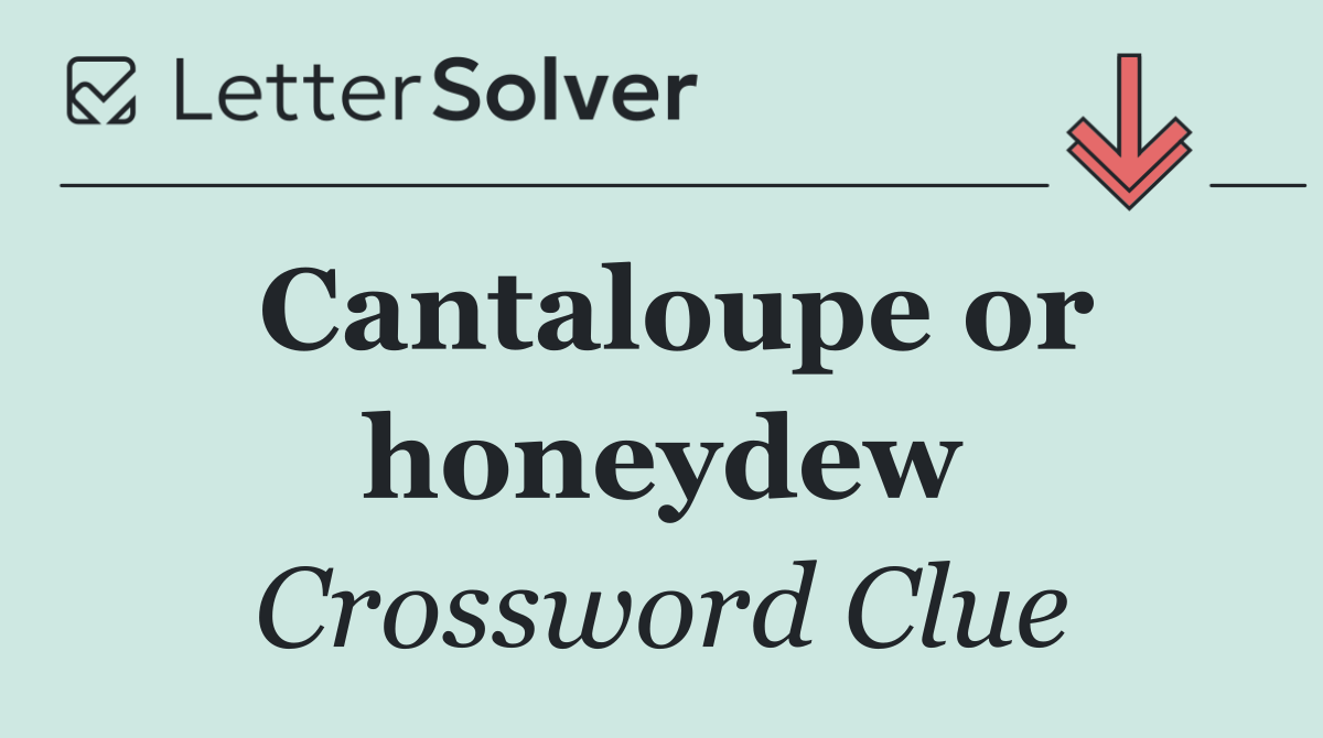 Cantaloupe or honeydew