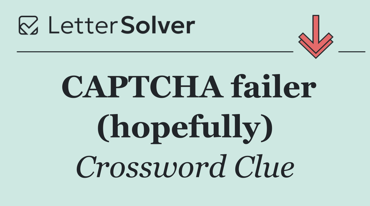 CAPTCHA failer (hopefully)