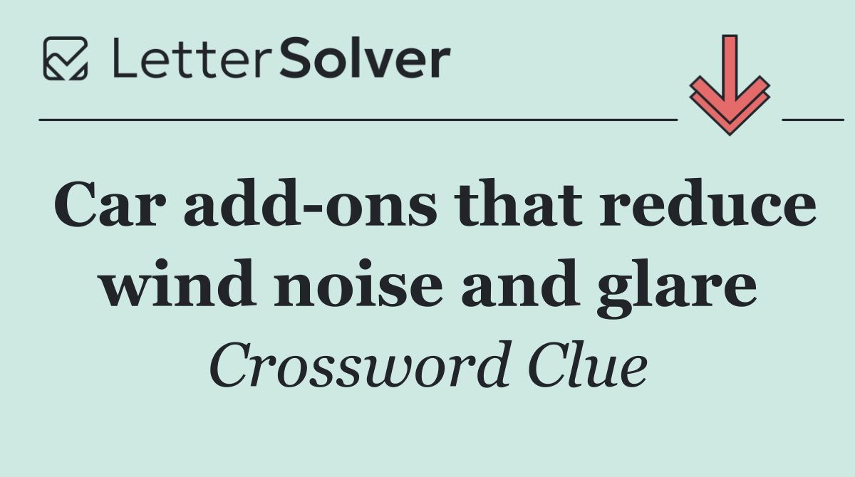 Car add ons that reduce wind noise and glare