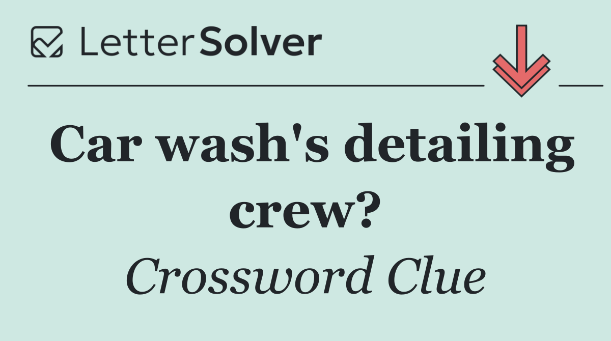 Car wash's detailing crew?