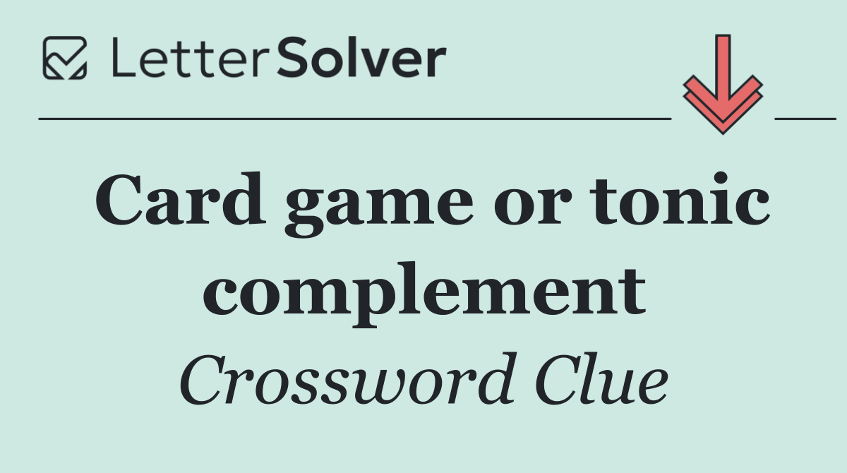 Card game or tonic complement