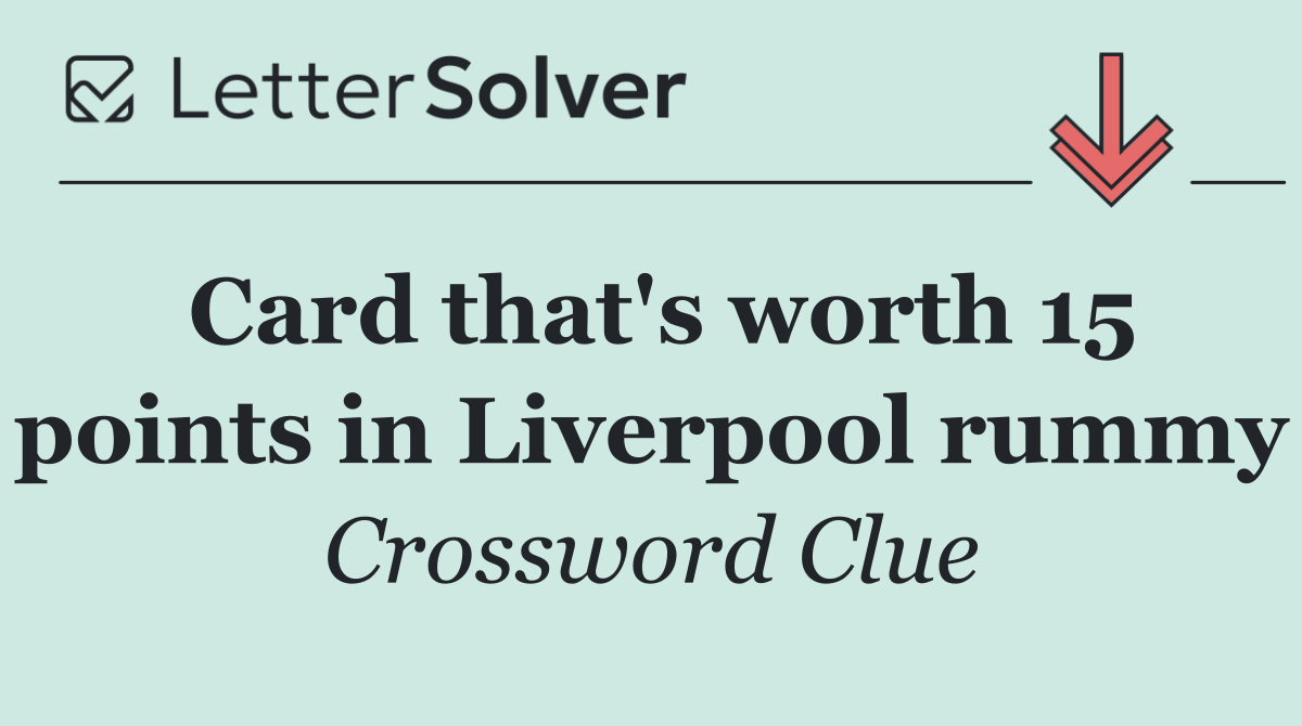 Card that's worth 15 points in Liverpool rummy