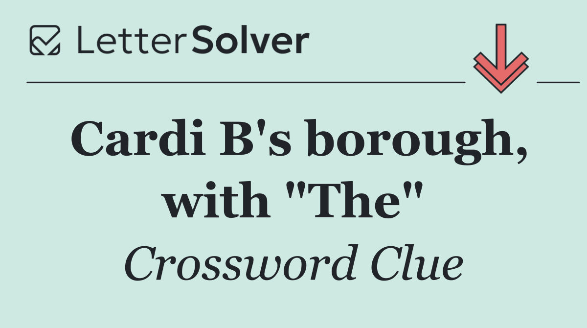 Cardi B's borough, with "The"