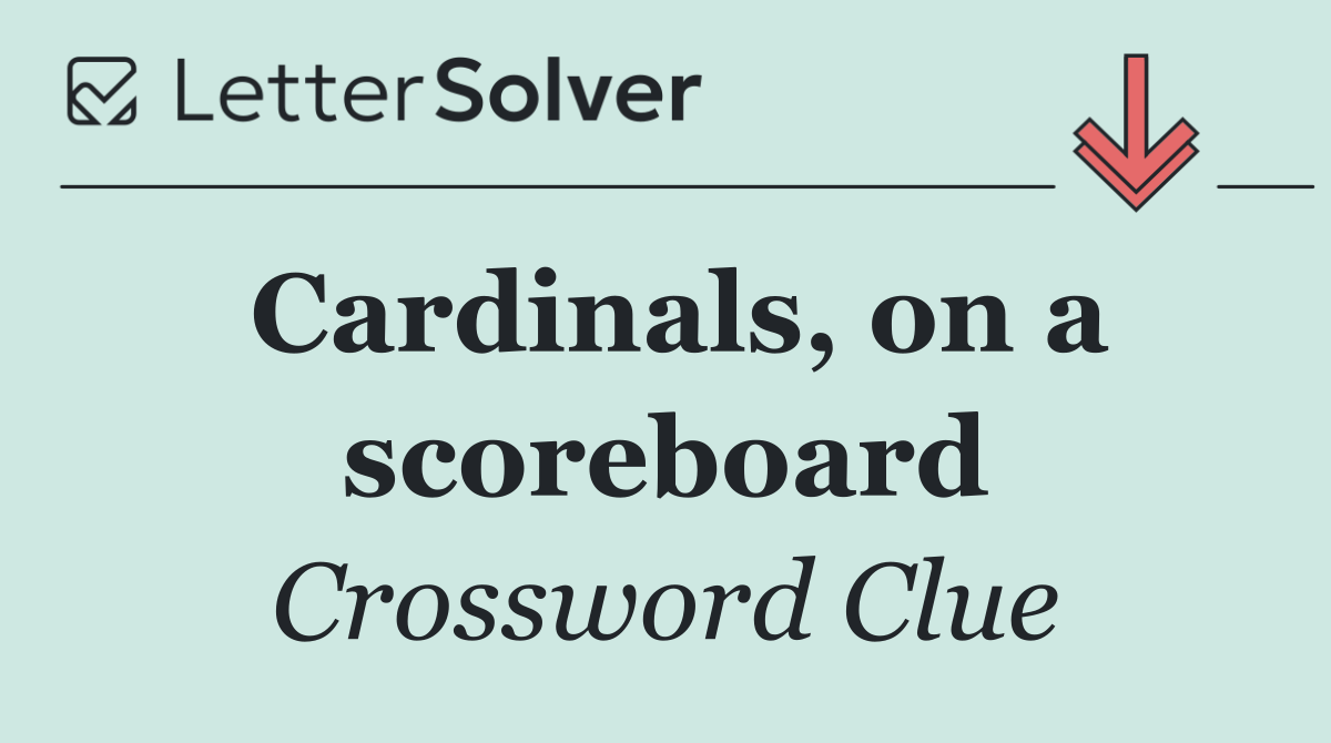 Cardinals, on a scoreboard
