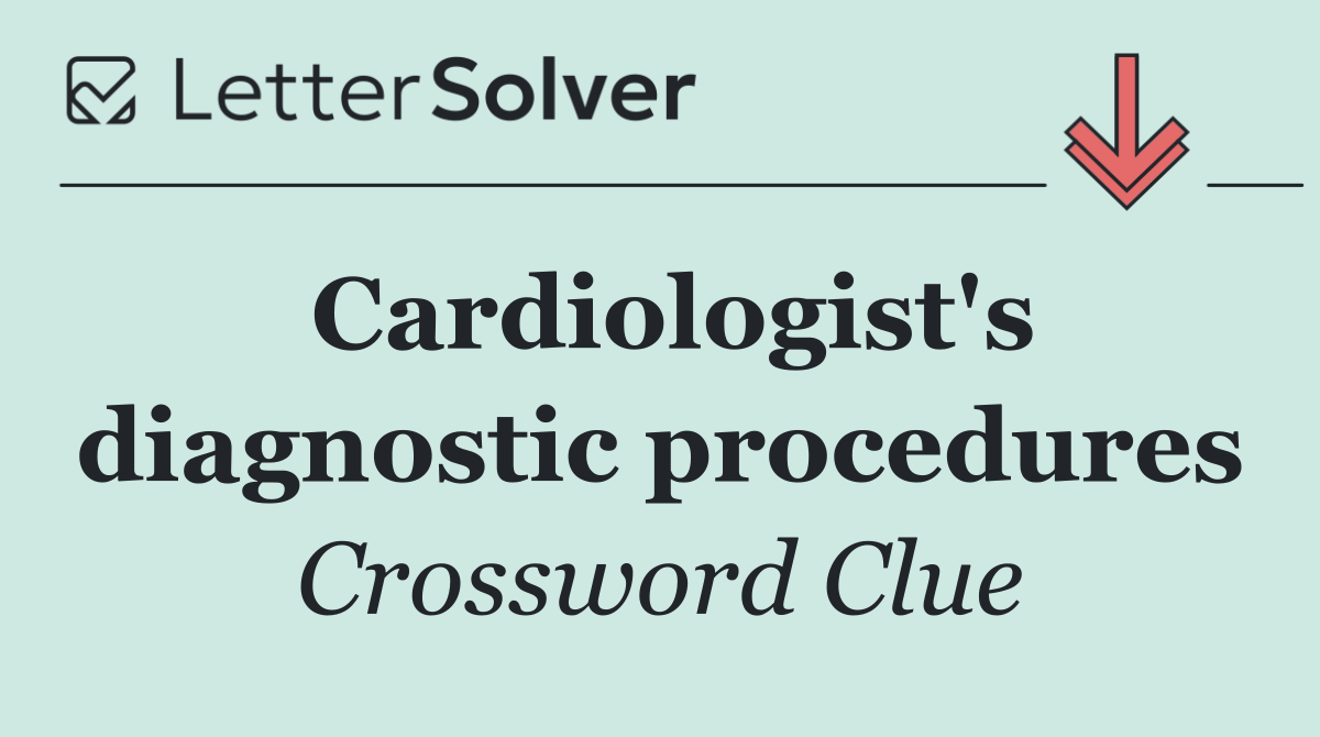 Cardiologist's diagnostic procedures