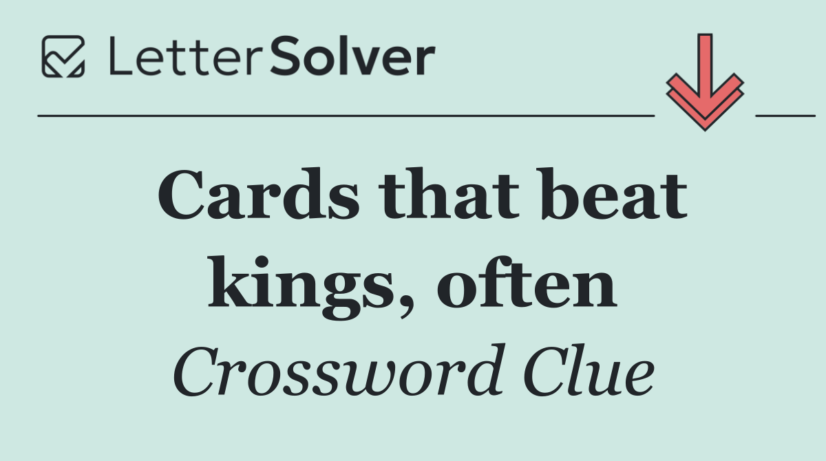Cards that beat kings, often
