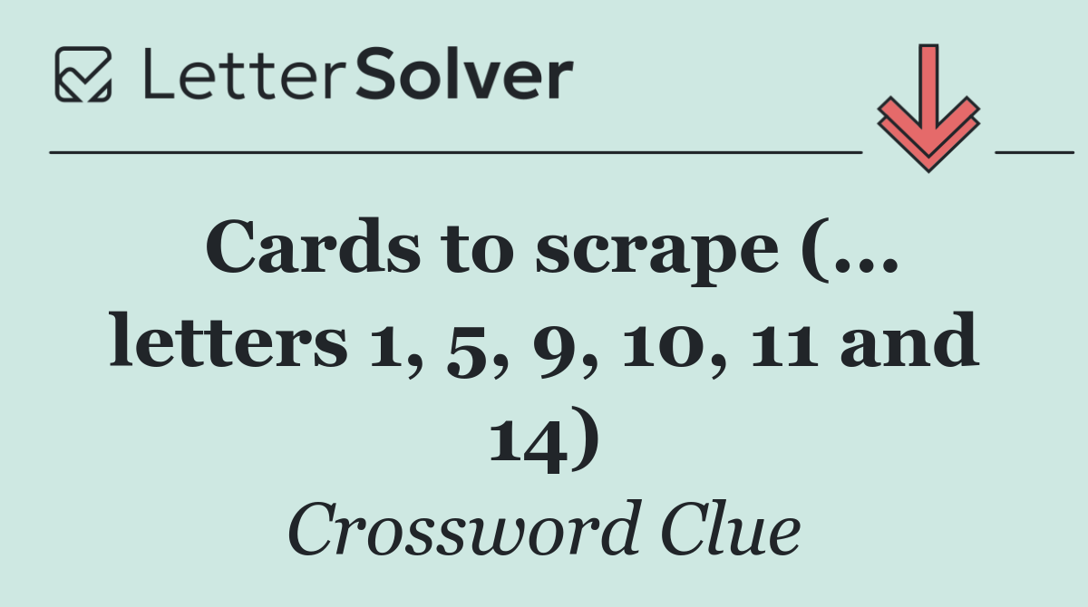 Cards to scrape (... letters 1, 5, 9, 10, 11 and 14)