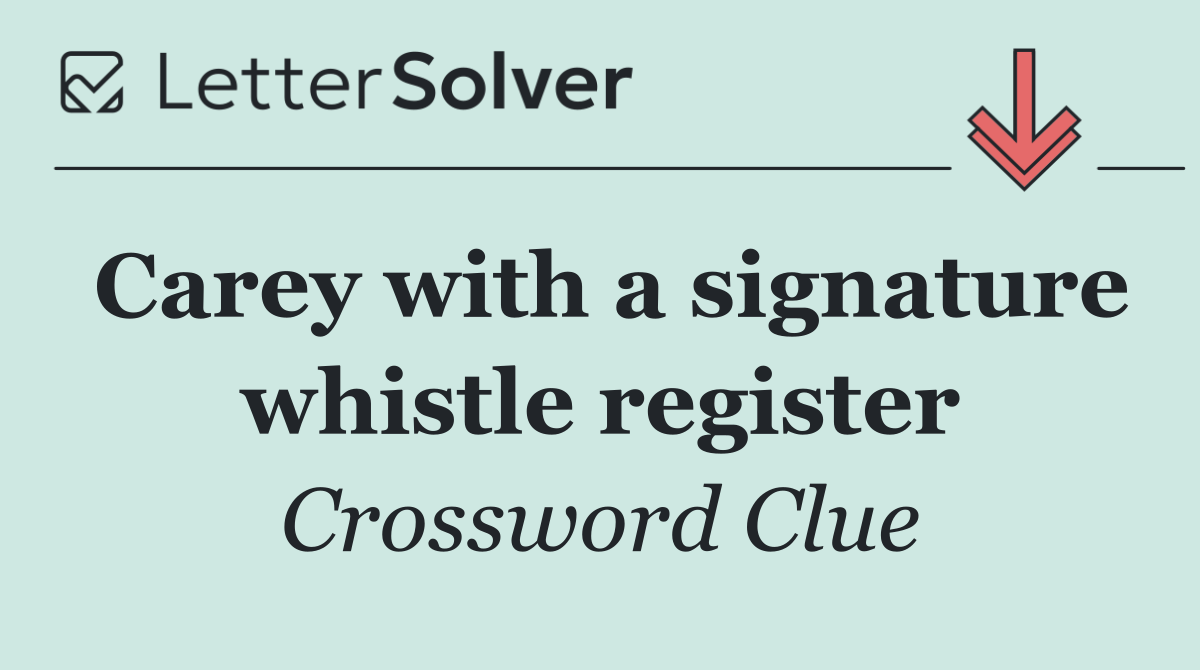 Carey with a signature whistle register