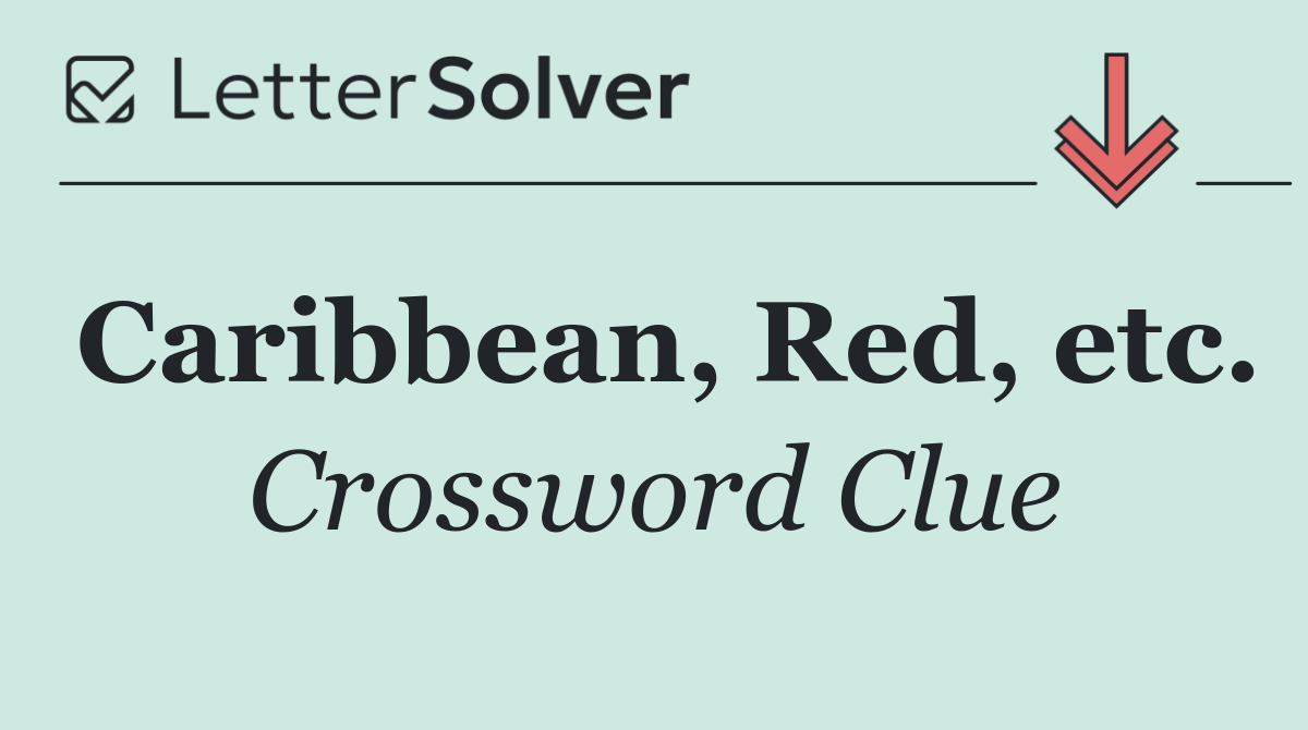 Caribbean, Red, etc.