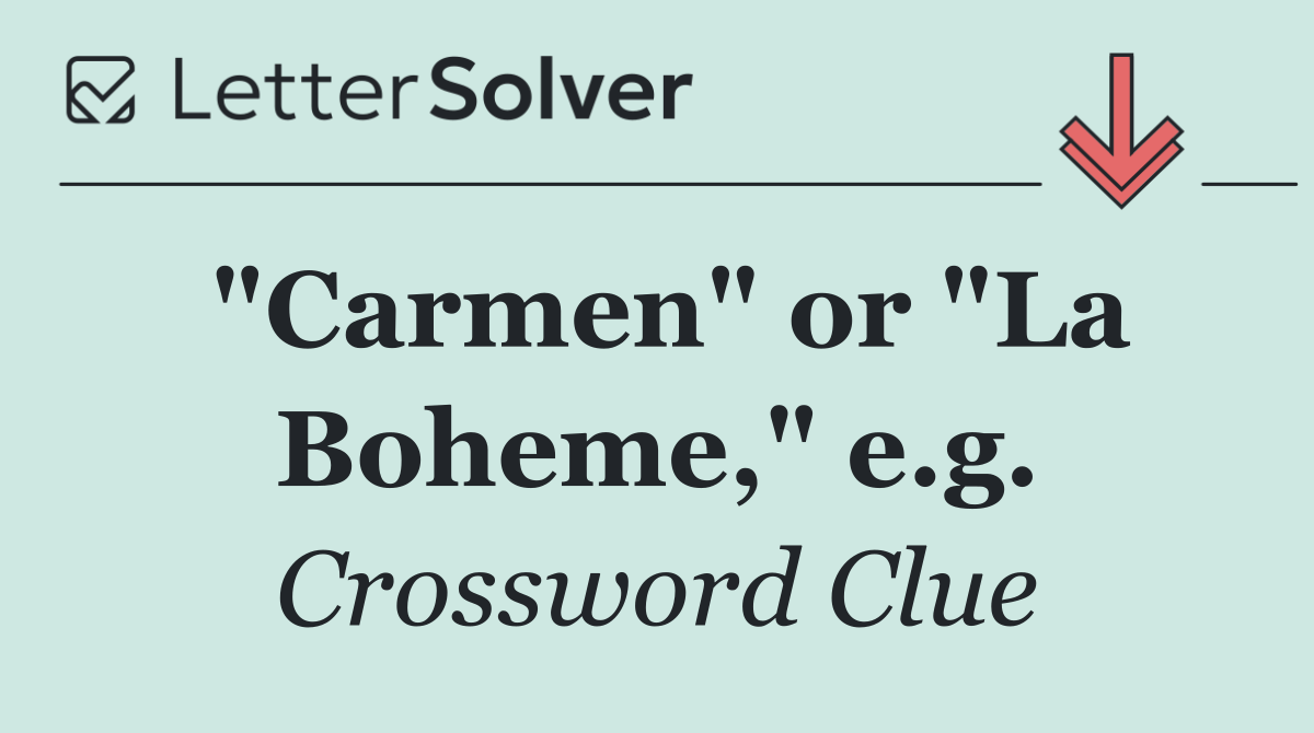 "Carmen" or "La Boheme," e.g.