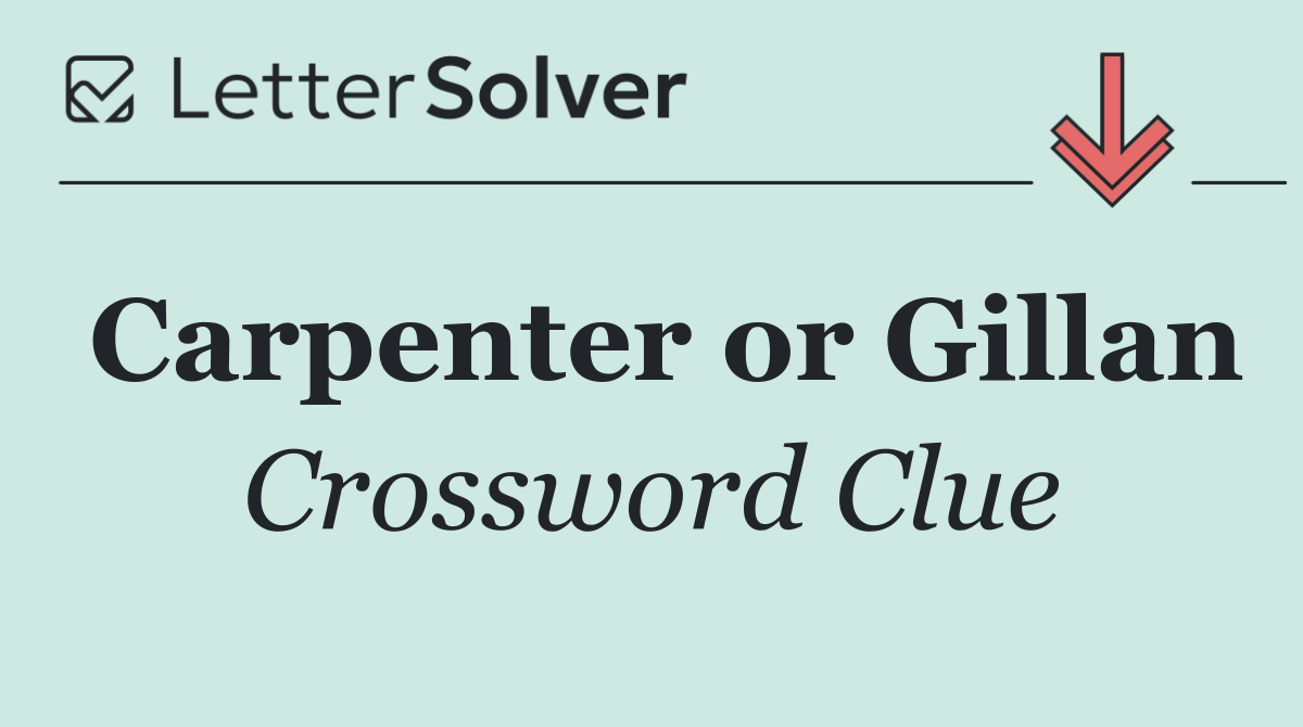 Carpenter or Gillan