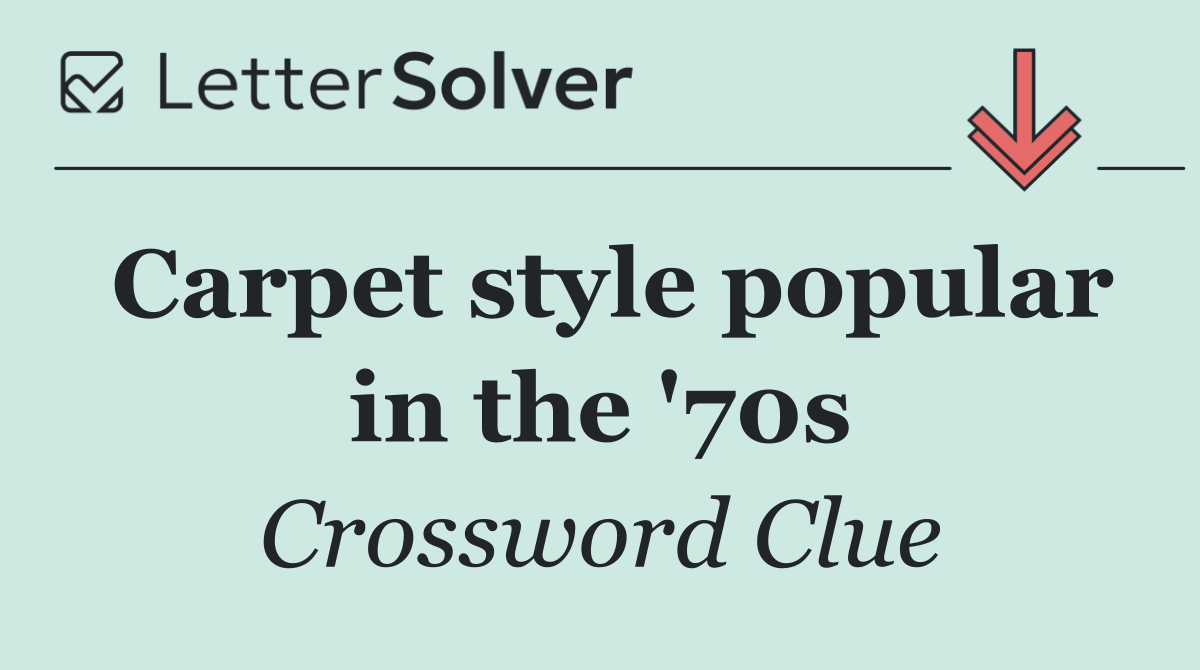 Carpet style popular in the '70s