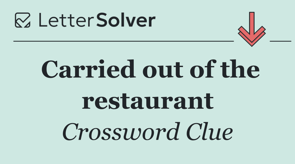 Carried out of the restaurant