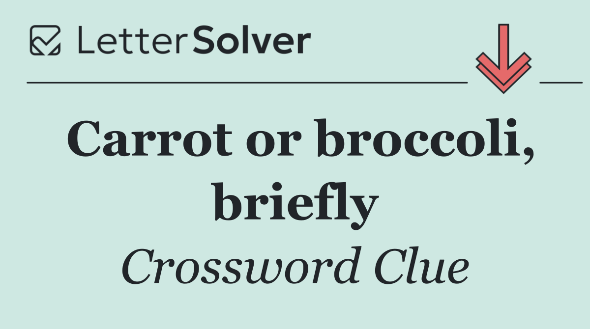 Carrot or broccoli, briefly