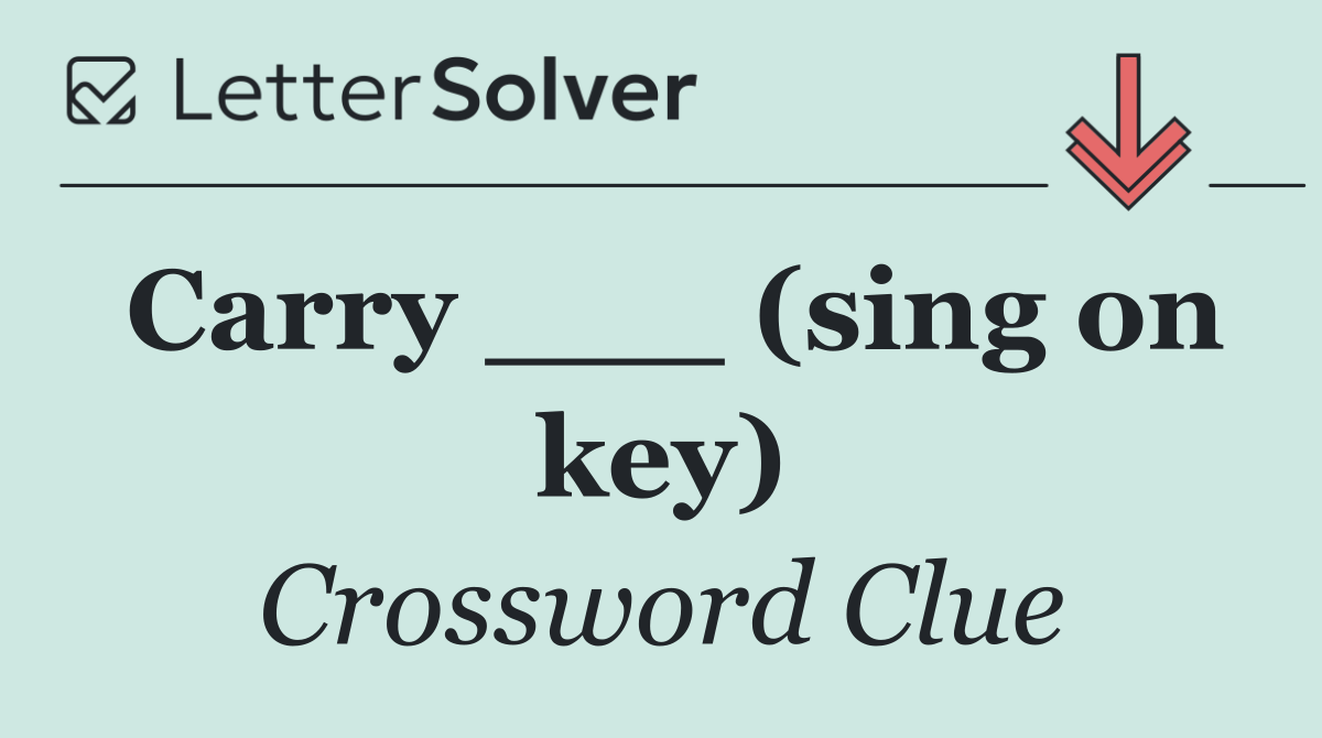Carry ___ (sing on key)