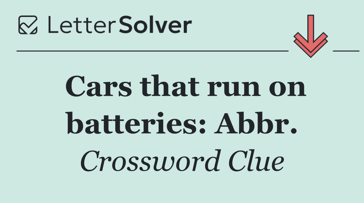 Cars that run on batteries: Abbr.