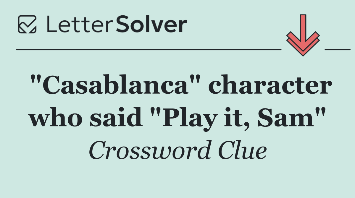 "Casablanca" character who said "Play it, Sam"