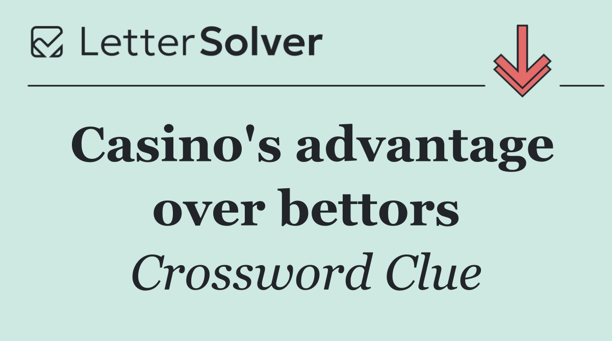 Casino's advantage over bettors
