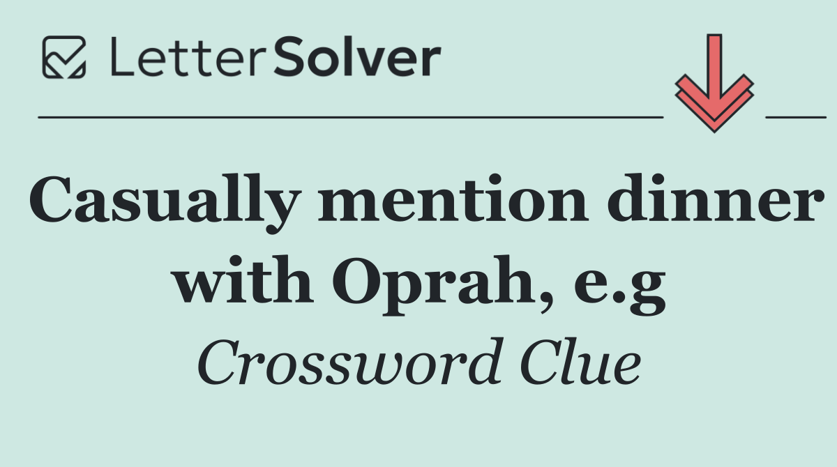 Casually mention dinner with Oprah, e.g