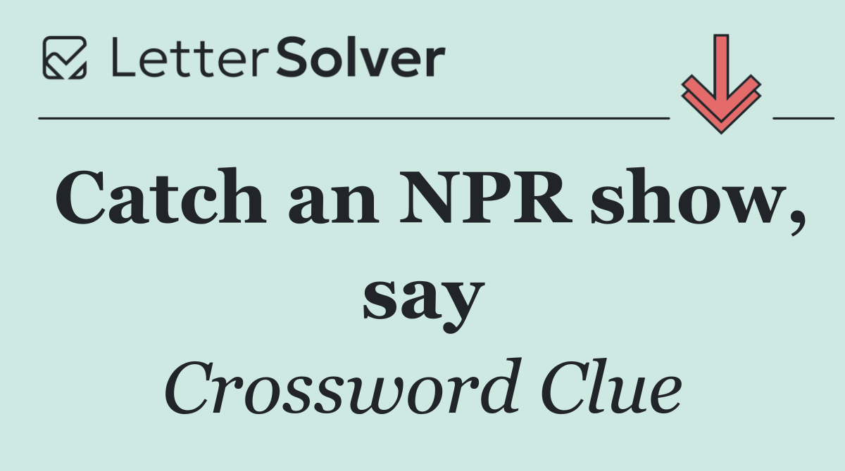 Catch an NPR show, say