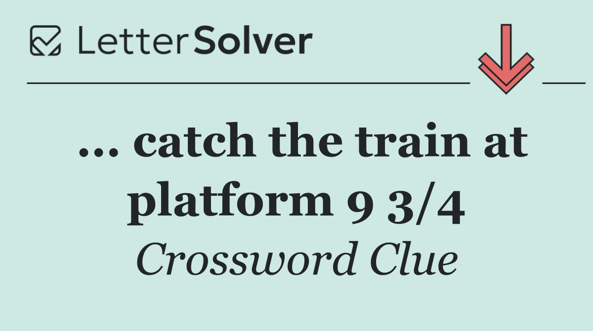 ... catch the train at platform 9 3/4