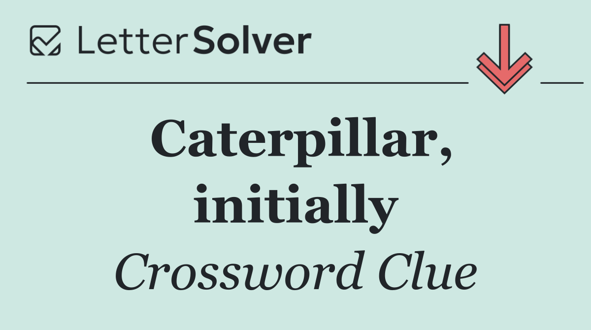 Caterpillar, initially