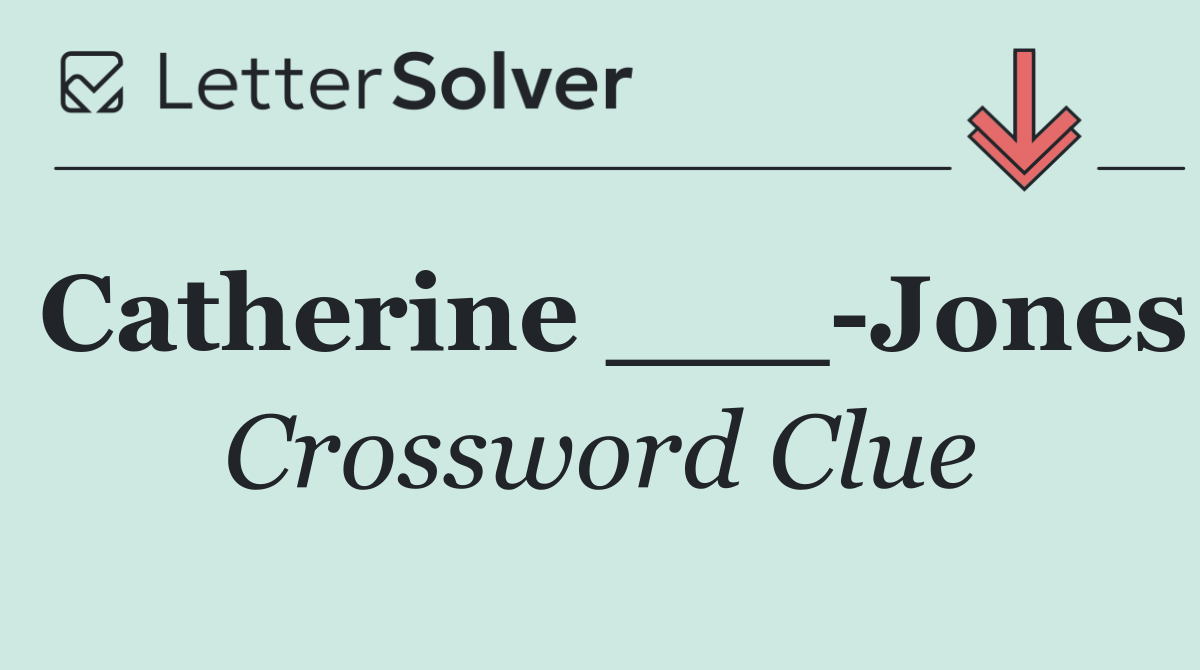 Catherine ___ Jones