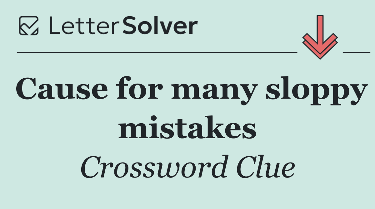 Cause for many sloppy mistakes