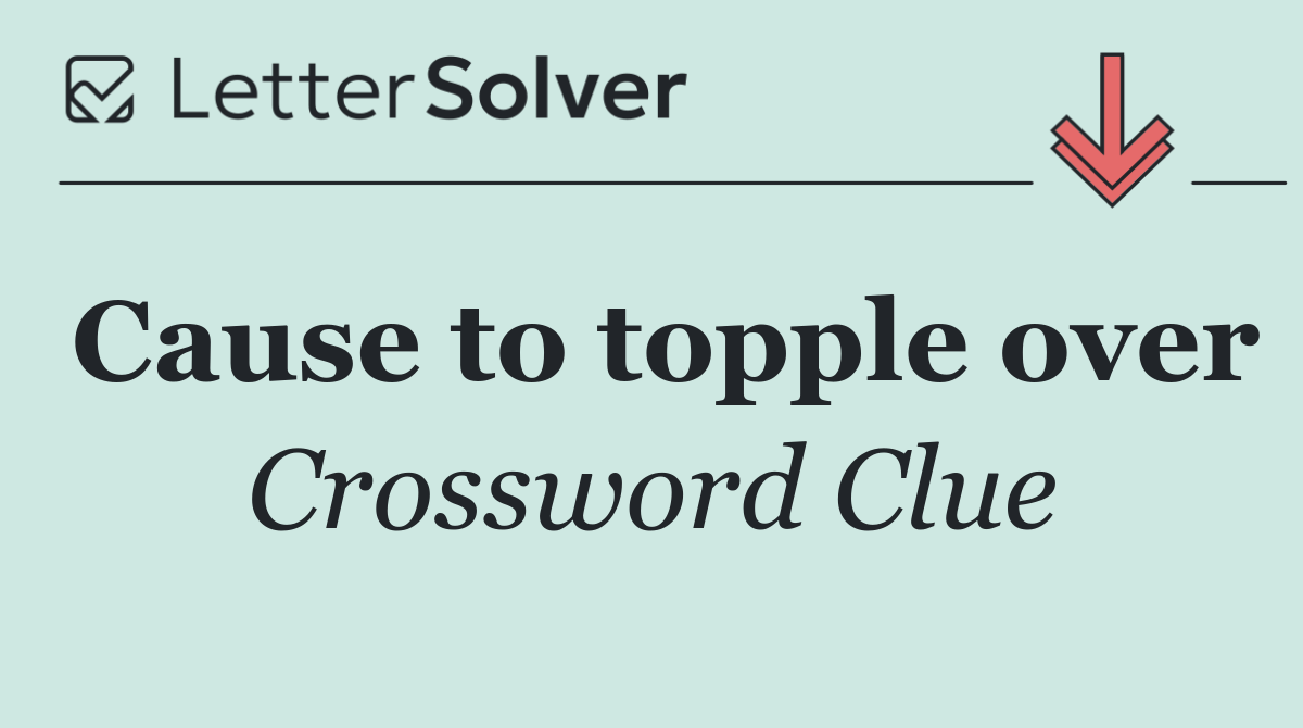 Cause to topple over