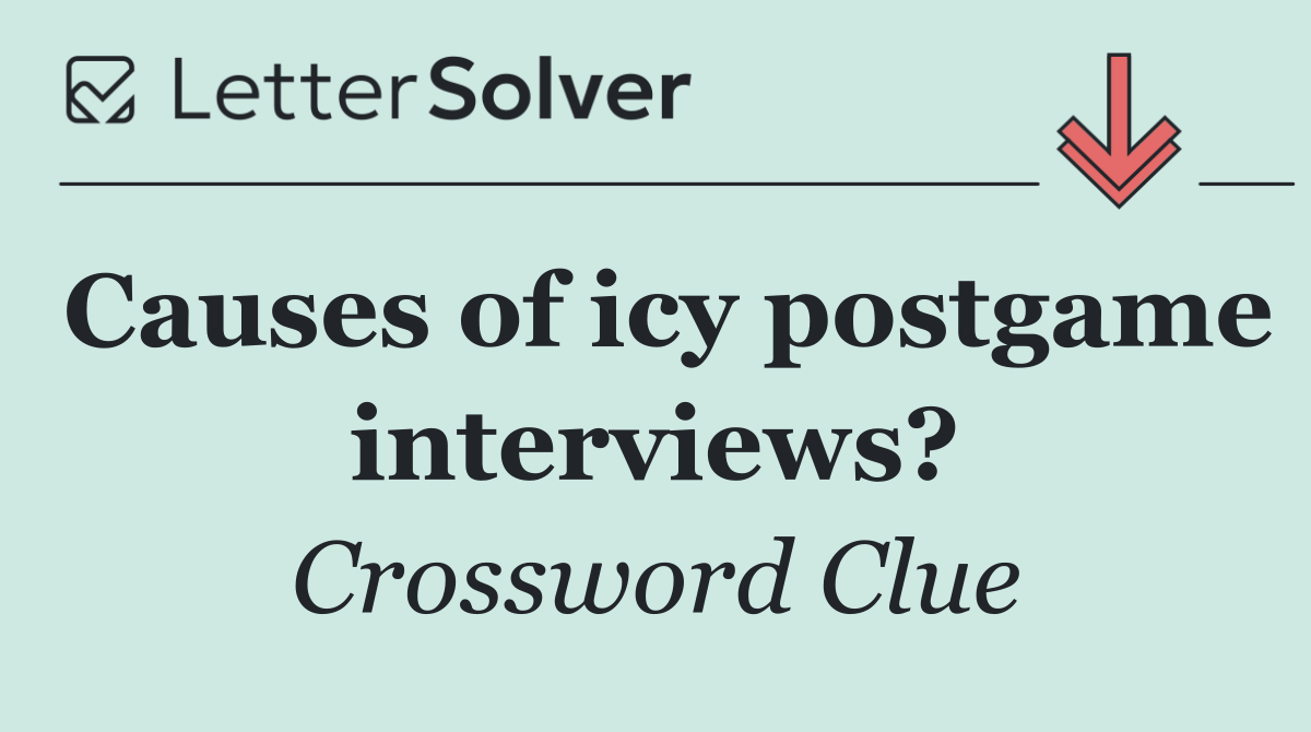 Causes of icy postgame interviews?
