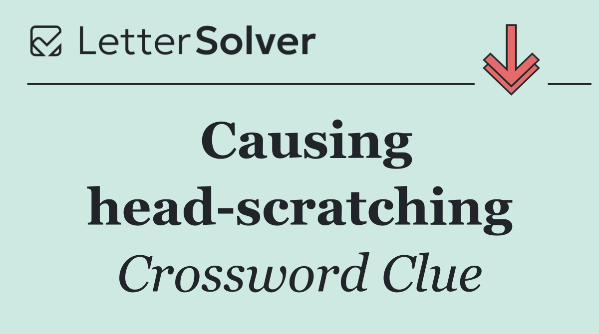 Causing head scratching