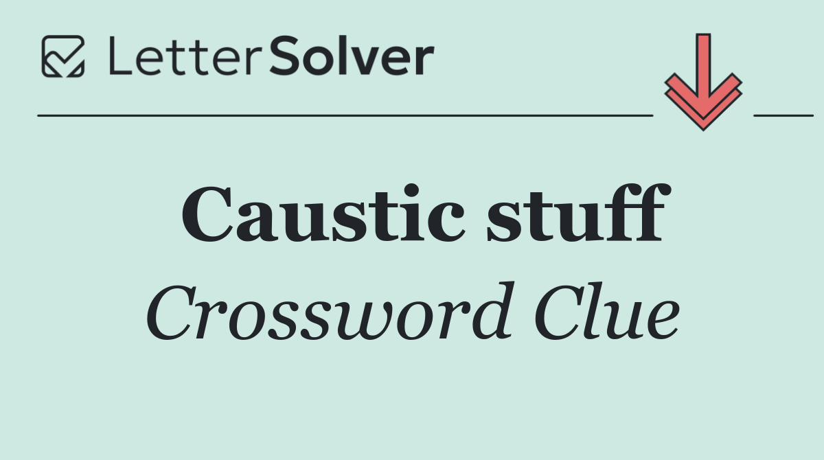 Caustic stuff