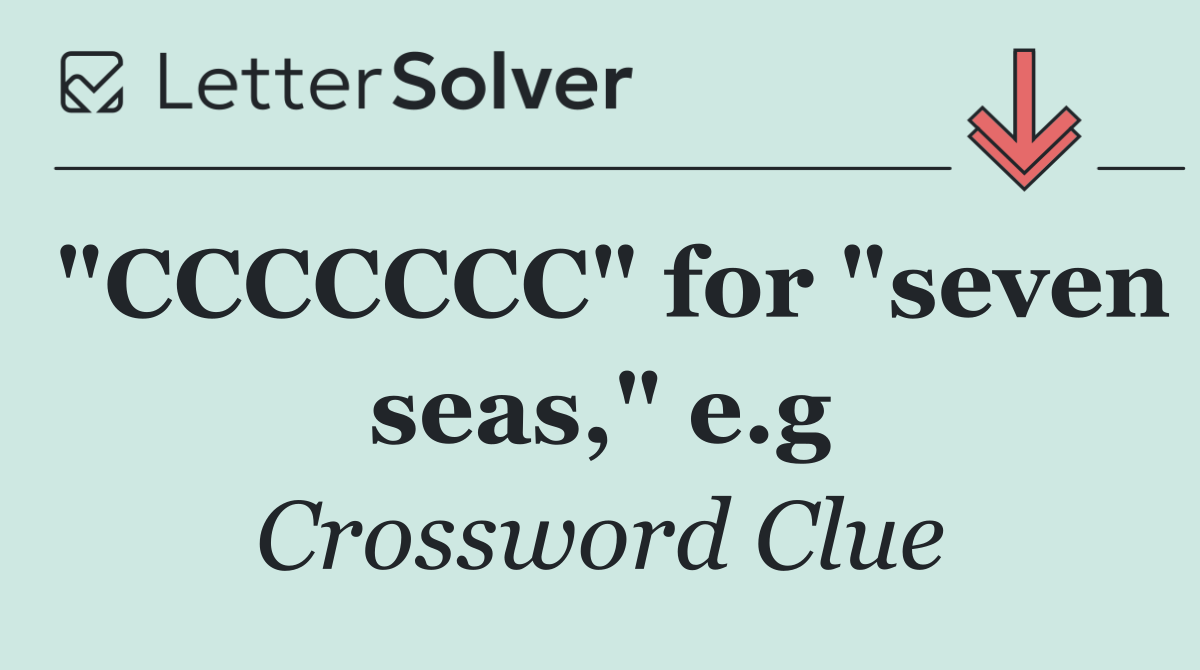 "CCCCCCC" for "seven seas," e.g