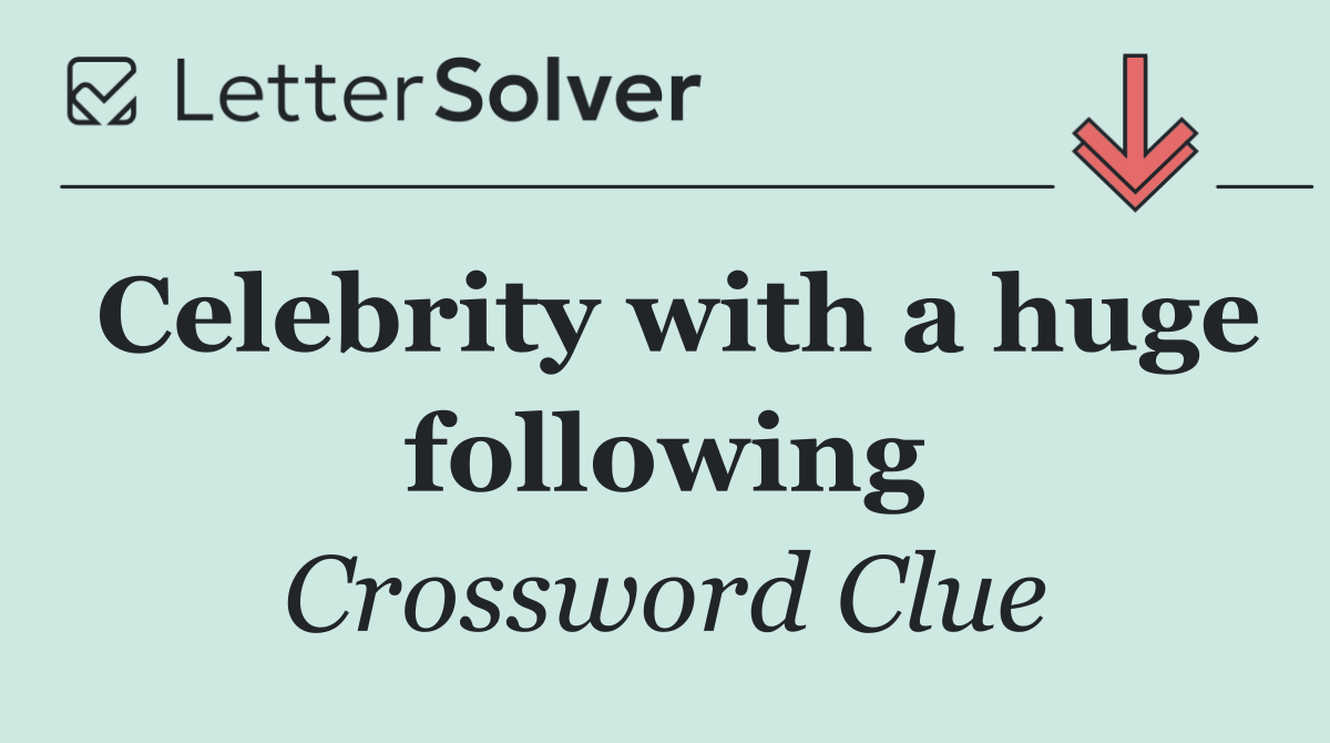 Celebrity with a huge following