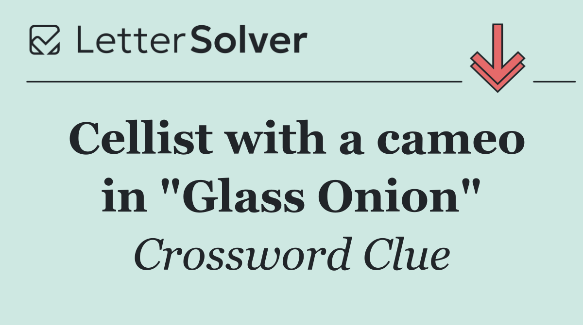 Cellist with a cameo in "Glass Onion"