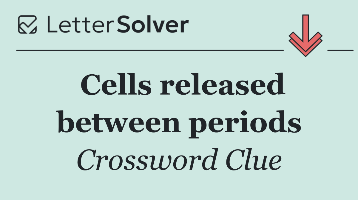 Cells released between periods