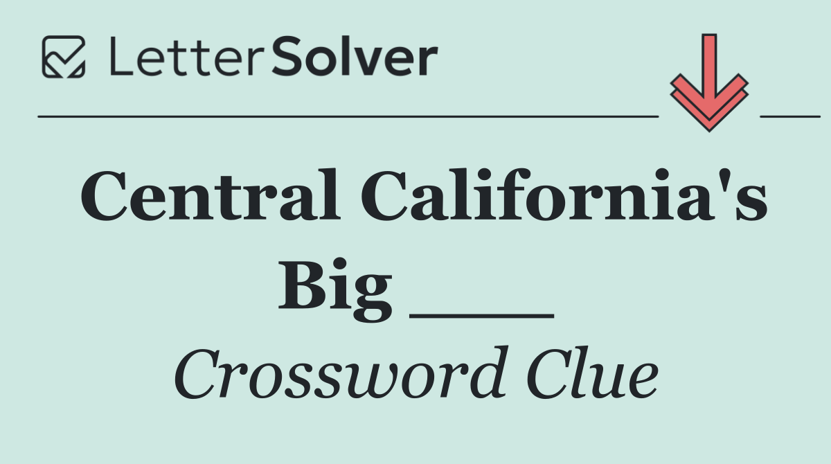 Central California's Big ___