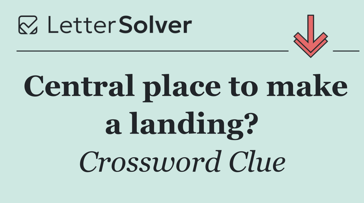 Central place to make a landing?