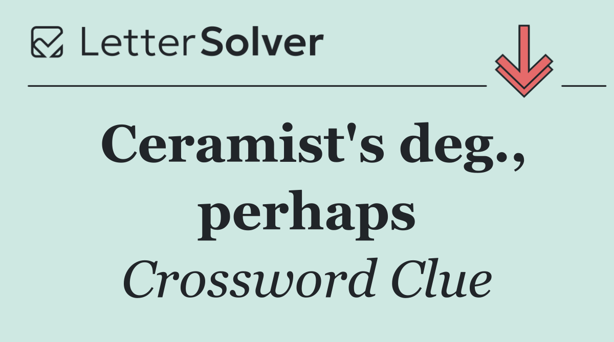 Ceramist's deg., perhaps