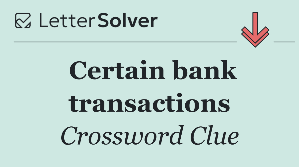 Certain bank transactions