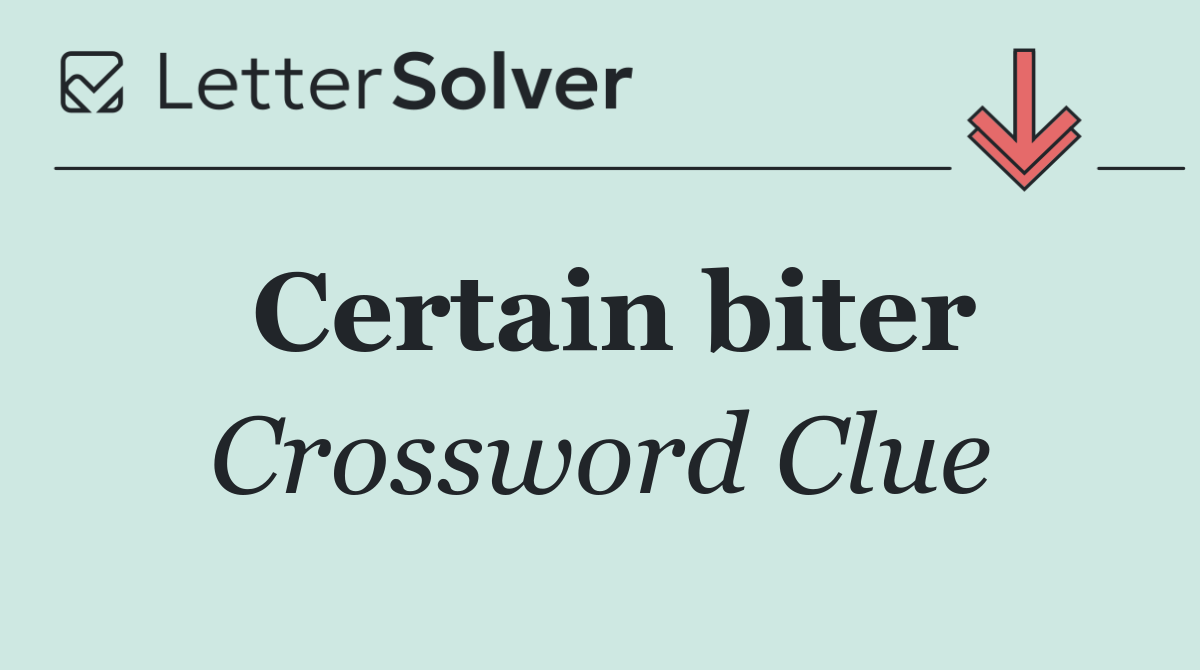 Certain biter