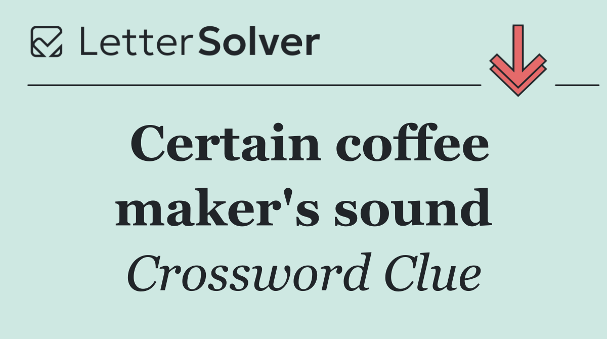 Certain coffee maker's sound