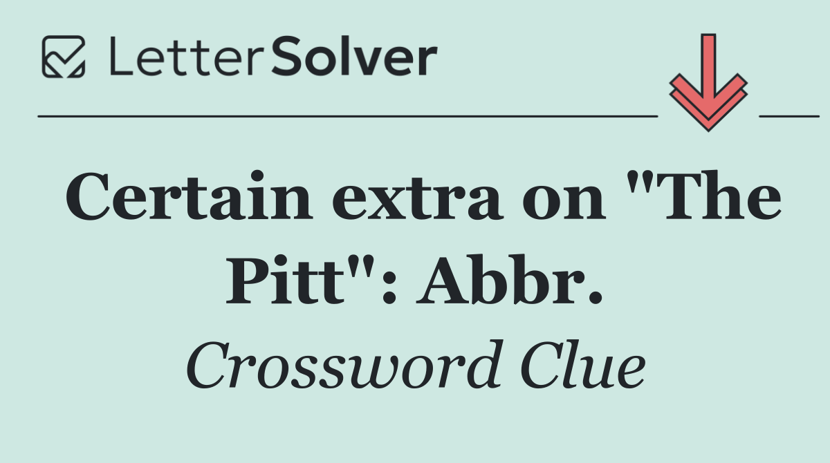 Certain extra on "The Pitt": Abbr.