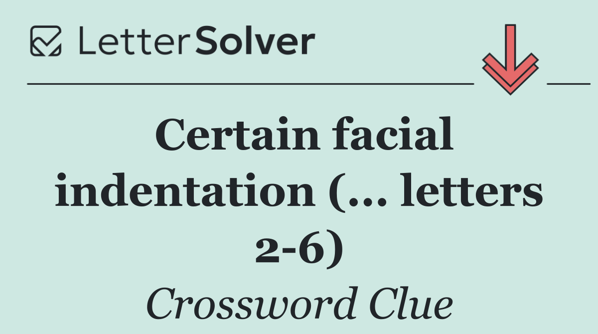 Certain facial indentation (... letters 2 6)