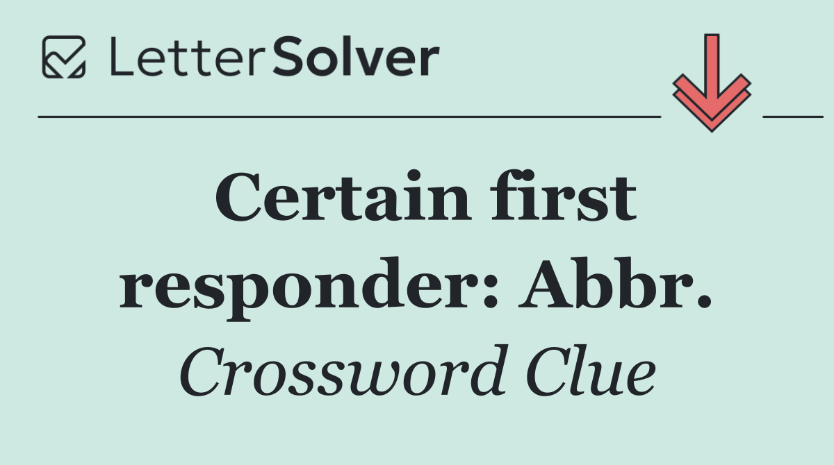 Certain first responder: Abbr.