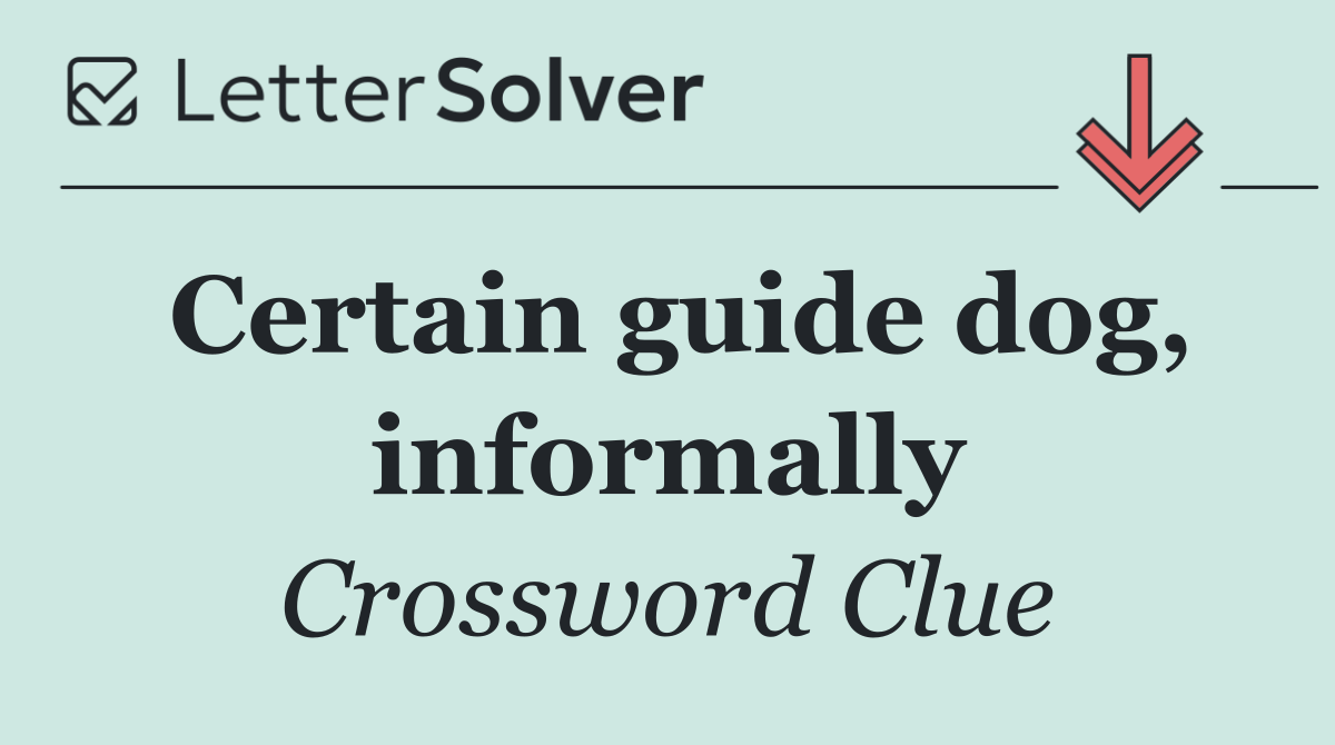 Certain guide dog, informally