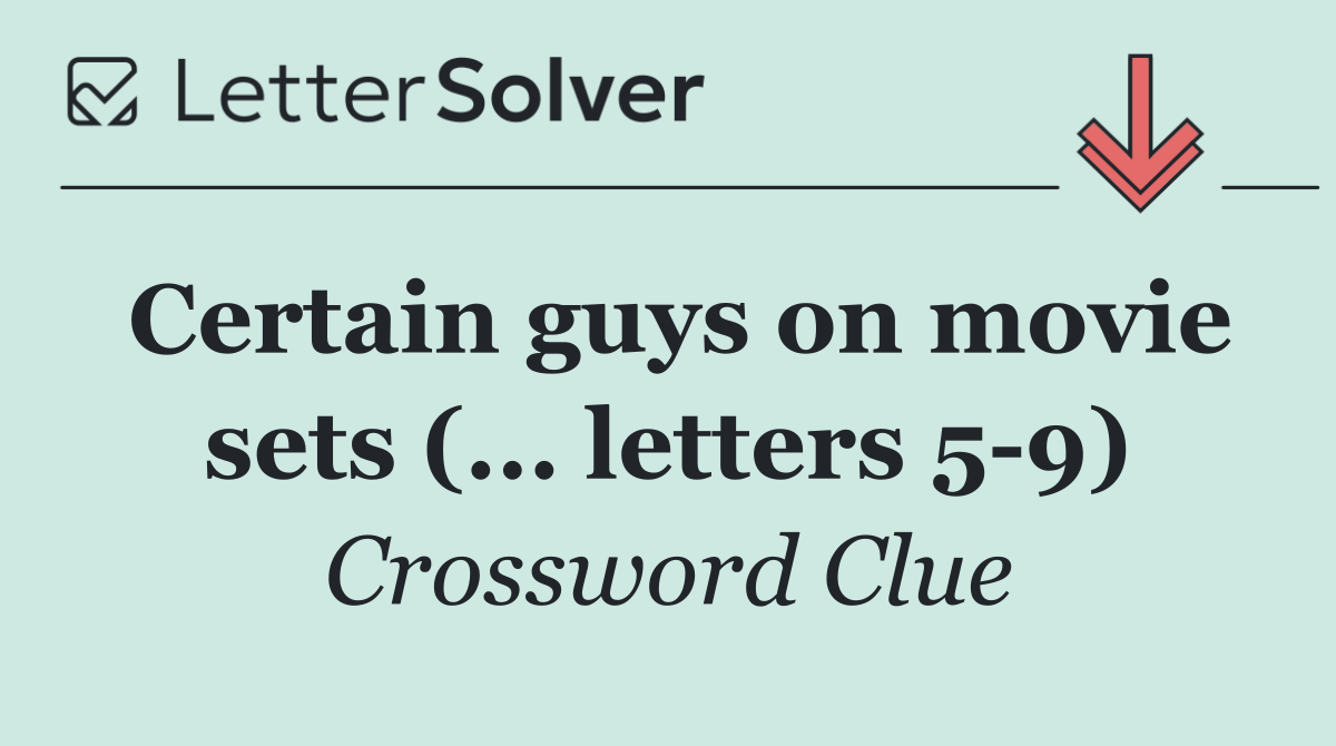 Certain guys on movie sets (... letters 5 9)