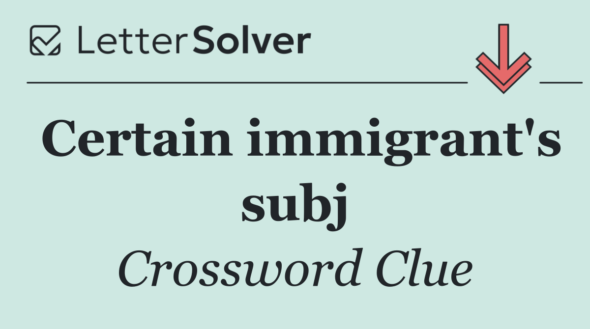 Certain immigrant's subj